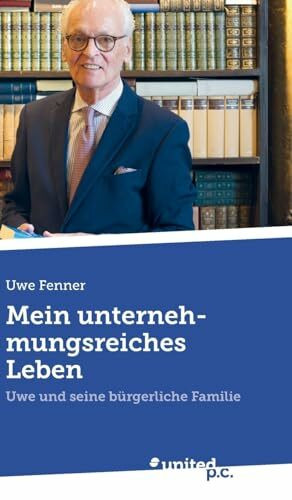 Mein unternehmungsreiches Leben: Uwe und seine bürgerliche Familie