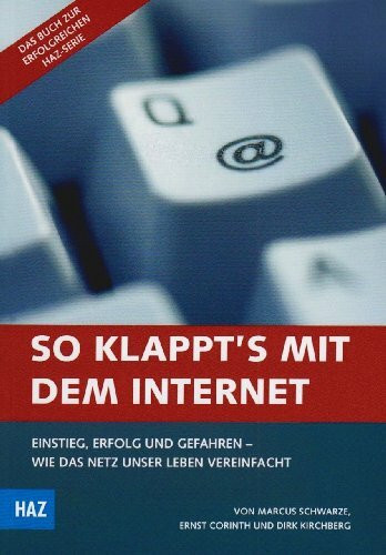 So klappt's mit dem Internet: Einstieg, Erfolg und Gefahren ­ Wie das Netz unser Leben vereinfacht