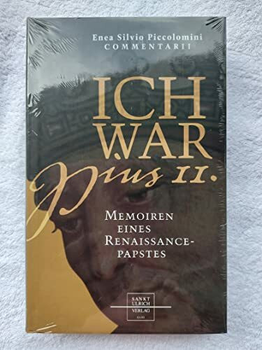 Ich war Pius II.: Memoiren eines Renaissancepapstes: Memoiren eines Renaissancepapstes. Commentarii