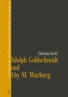Adolph Goldschmidt und Aby M. Warburg - Kreft, Christine
