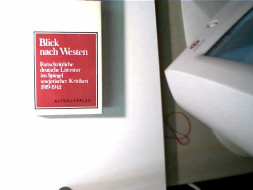 Blick nach Westen. Fortschrittliche deutsche Literatur im Spiegel sowjetischer Kritiken 1919-1942. Eine Dokumentation