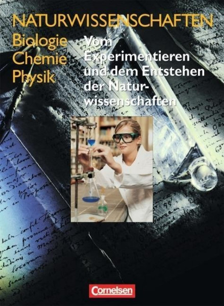 Naturwissenschaften Biologie - Chemie - Physik. Schülerbuch. Vom Experimetieren und dem Entstehen de