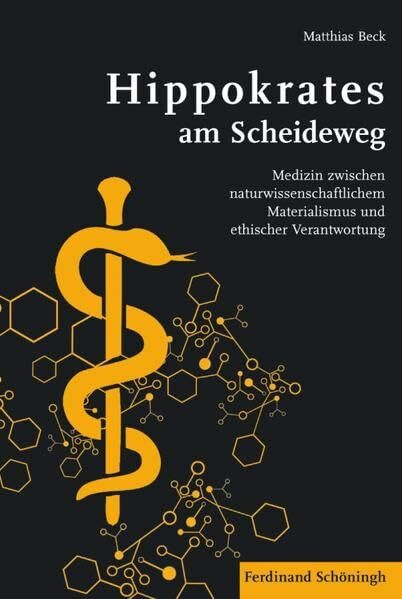 Hippokrates am Scheideweg: Medizin zwischen naturwissenschaftlichem Materialismus und ethischer Verantwortung: Medizin zwischen ... und ethischer Verantwortung. 2. Auflage