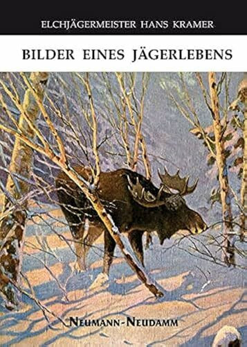 Elchjägermeister Hans Kramer: Bilder eines Jägerlebens