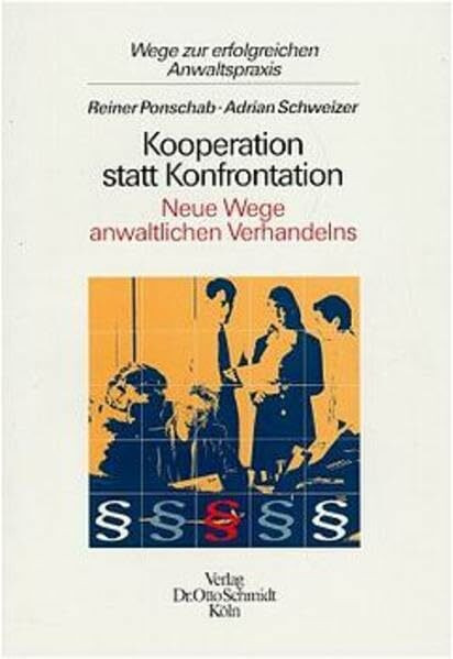 Kooperation statt Konfrontation: Neue Wege anwaltlichen Verhandelns (Wege zur erfolgreichen Anwaltspraxis)
