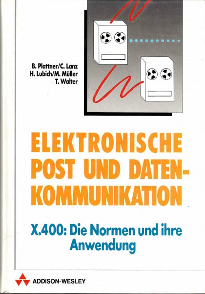 Datenkommunikation und Elektronische Post. X. 400: Die Normen und ihre Anwendung