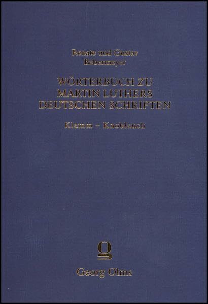 Wörterbuch zu Martin Luthers Deutschen Schriften Klamm - Knoblauch: Wortmonographien zum Lutherwortschatz. Anknüpfend an Philipp Dietz, Wörterbuch zu ... Band. Zwölfte Lieferung: Klamm - Knoblauch.