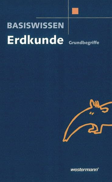 Basiswissen Erdkunde: Grundbegriffe Sekundarstufe I: Grundbegriffe. Für d. Klassen 5-10