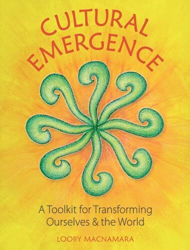 Cultural Emergence: A Toolkit for Transforming Ourselves and the World