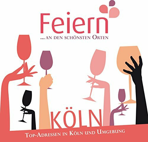 Feiern... an den schönsten Orten: Top-Adressen in Köln und Umgebung