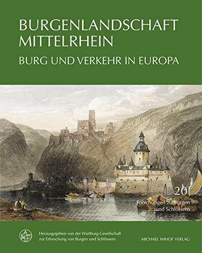 Burgenlandschaft Mittelrhein: Burg und Verkehr in Europa (Forschungen zu Burgen und Schlössern: herausgegeben von der Wartburg-Gesellschaft zur Erforschung von Burgen und Schlössern e.V.)