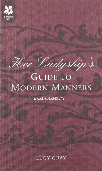 Her Ladyship's Guide to Modern Manners: An Etiquette Guide (Ladyship's Guides)