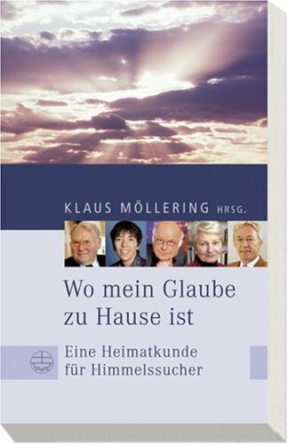 Wo mein Glaube zu Hause ist: Eine Heimatkunde für Himmelssucher