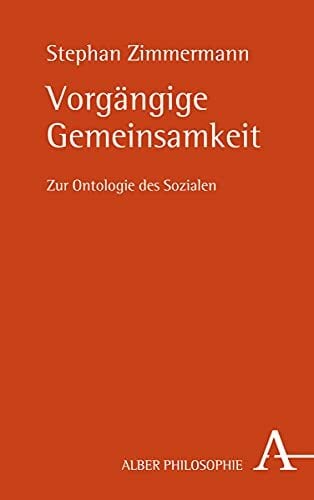 Vorgängige Gemeinsamkeit: Zur Ontologie des Sozialen (Alber Philosophie) Vorgängige Gemeinsamkeit: Zur Ontologie des Sozialen (Alber Philosophie)