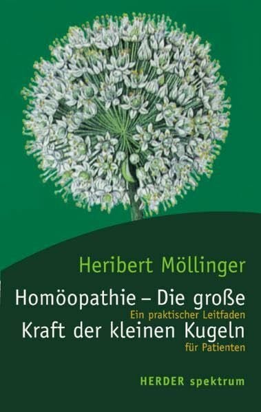 Homöopathie - Die grosse Kraft der kleinen Kugeln: Ein Leitfaden für Patienten: Ein praktischer Leitfaden für Patienten (Herder Spektrum)