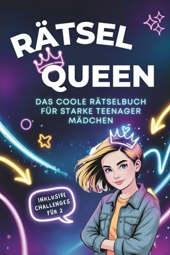 Rätsel Queen - Das coole Rätselbuch für starke Teenager Mädchen: Mit spannenden Rätseln, coolen Challenges, interessanten Fun Facts & Life Hacks für starke Mädchen ab 12 Jahre