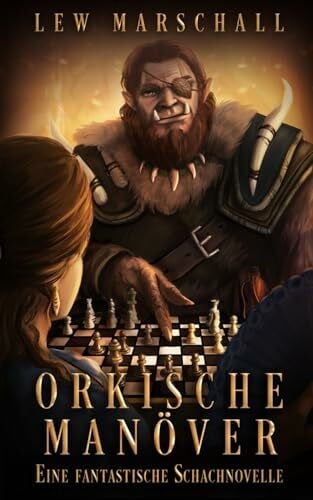 Orkische Manöver: Eine fantastische Schachnovelle (Geister der Macht: Eine epische Gamelit Saga)