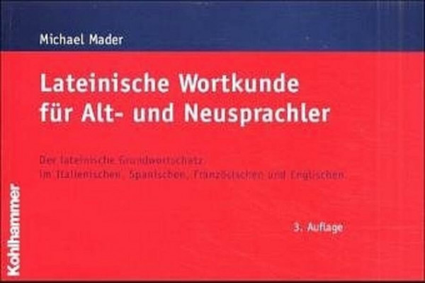Lateinische Wortkunde für Alt- und Neusprachler: Der lateinische Grundwortschatz im Italienischen, Spanischen, Französischen und Englischen