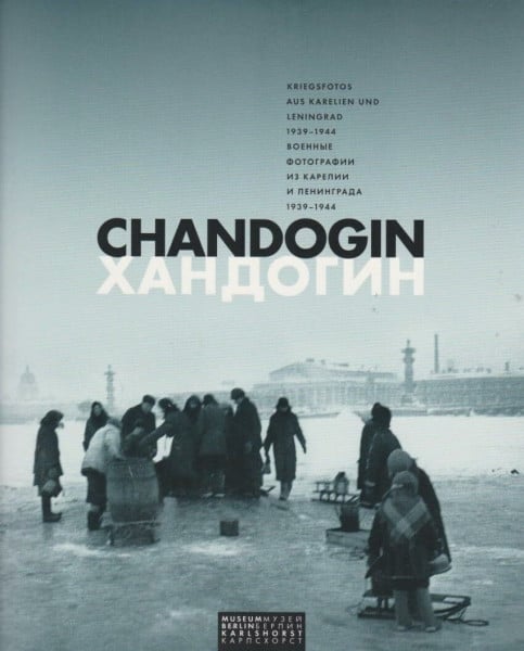 Chandogin: Kriegsfotos aus Karelien und Leningrad 1939-1944