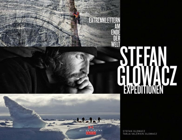 Stefan Glowacz Expeditionen: Extremklettern am Ende der Welt