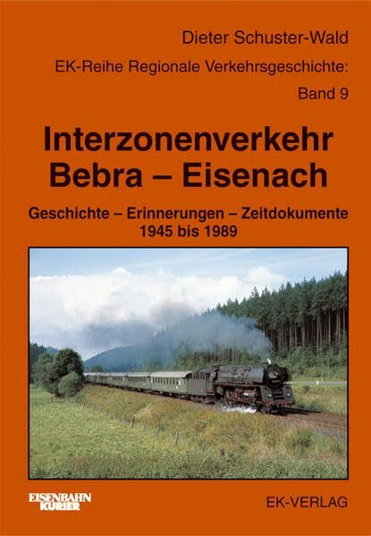 Interzonenverkehr Bebra - Eisenach: Geschichte - Erinnerungen - Zeitdokumente 1945 bis 1989 (Regionale Verkehrsgeschichte)
