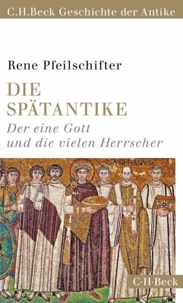Die Spätantike: Der eine Gott und die vielen Herrscher. C.H. Beck Geschichte der Antike (Beck Paperback)
