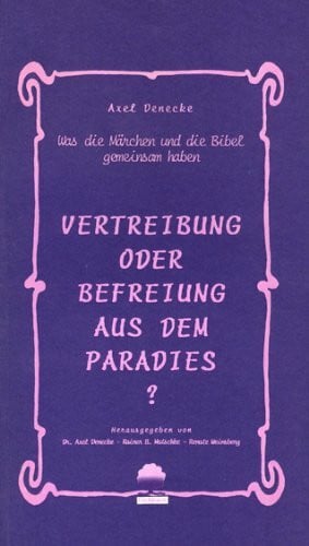 Vertreibung oder Befreiung aus dem Paradies? Was die Märchen und die Bibel gemeinsam haben