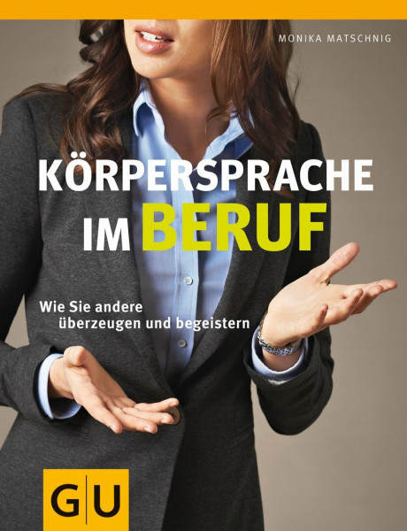 Körpersprache im Beruf: Wie Sie andere überzeugen und begeistern