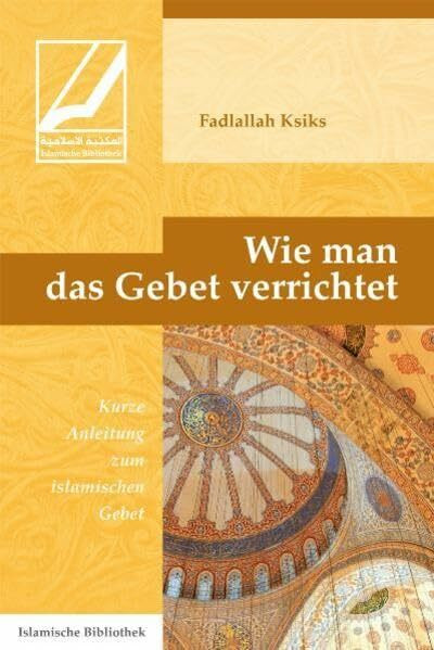 Wie man das Gebet verrichtet: Kurze Anleitung zum islamischen Gebet