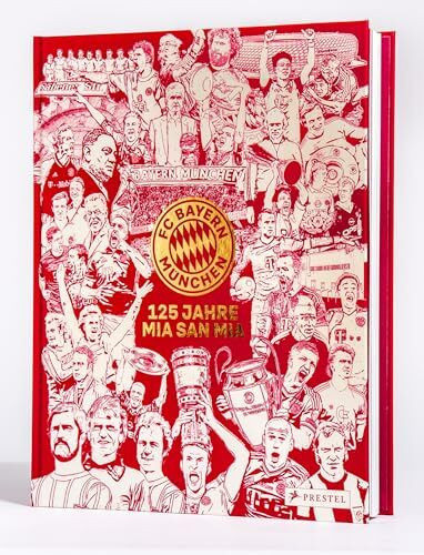 FC Bayern München: 125 Jahre Mia San Mia: Offizieller Bildband zur Geschichte des Vereins. Einzigartige Einblicke und besondere Momente aus 125 Jahren