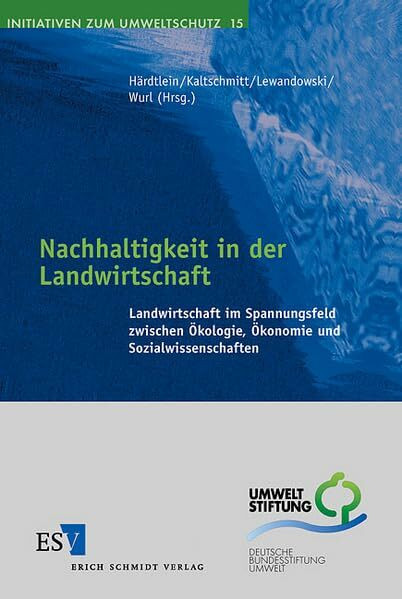 Nachhaltigkeit in der Landwirtschaft: Landwirtschaft im Spannungsfeld zwischen Ökologie, Ökonomie und Sozialwissenschaften (Initiativen zum Umweltschutz)