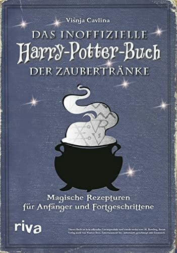 Das inoffizielle Harry-Potter-Buch der Zaubertränke: Magische Rezepturen für Anfänger und Fortgeschrittene | Amortentia, Felix Felicis und Skele-Gro (Kochbücher für Potter-Fans, Band 4)