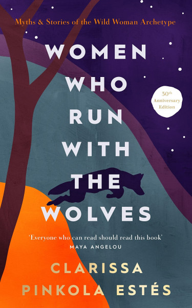 Women Who Run With The Wolves: The Empowering Bestseller on Healing, Self-Discovery and the Power of the Wild Woman
