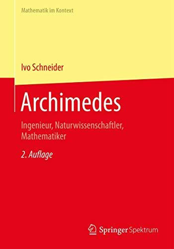 Archimedes: Ingenieur, Naturwissenschaftler, Mathematiker (Mathematik im Kontext)
