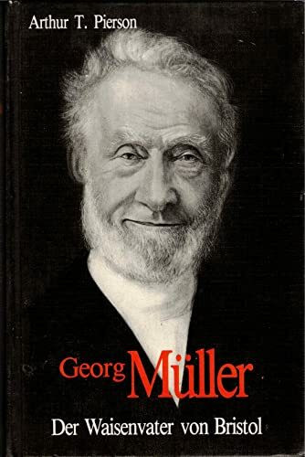 Georg Müller. Der Waisenvater von Bristol