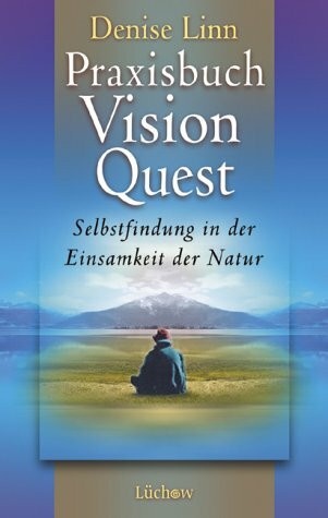 Praxisbuch Vision Quest: Selbstfindung in der Einsamkeit der Natur