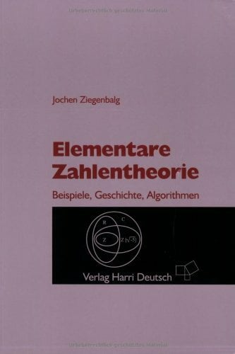 Elementare Zahlentheorie: Beispiele, Geschichte, Algorithmen Elementare Zahlentheorie: Beispiele, Geschichte, Algorithmen