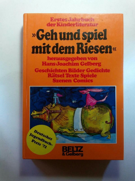 Geh und spiel mit dem Riesen: Erstes Jahrbuch der Kinderliteratur: Geschichten, Bilder, Gedichte, Rätsel, Texte, Spiele, Szenen, Comics