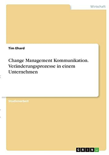 Change Management Kommunikation. Veränderungsprozesse in einem Unternehmen