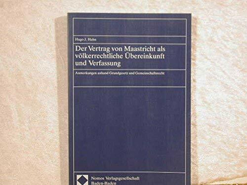Der Vertrag von Maastricht als völkerrechtliche Übereinkunft und Verfassung: Anmerkungen anhand Grundgesetz und Gemeinschaftsrecht