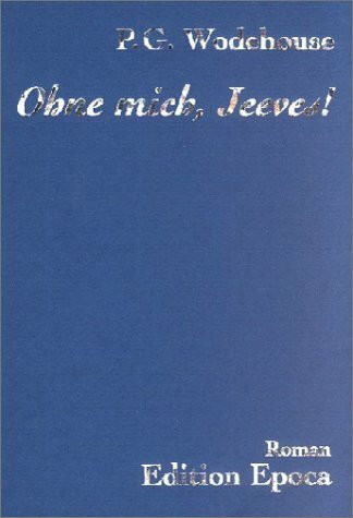 Ohne mich, Jeeves!: Roman
