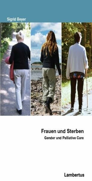 Frauen im Sterben: Gender und Palliative Care (PalliativCare und OrganisationsEthik)