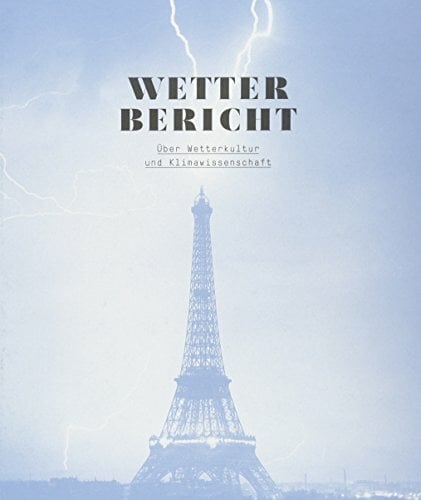 Wetterbericht: Über Wetterkultur & Klimawissenschaft Wetterbericht: Über Wetterkultur & Klimawissenschaft