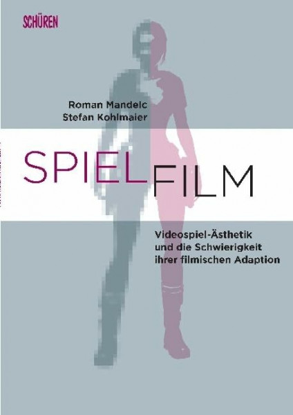 SPIEL.FILM: Videospiel-Ästhetik und die Schwierigkeit ihrer filmischen Adaption (Marburger Schriften zur Medienforschung)