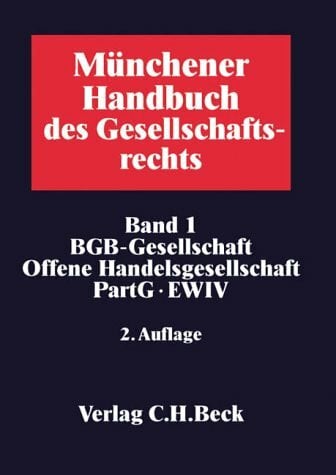 Münchener Handbuch des Gesellschaftsrechts Bd. 1: BGB-Gesellschaft, Offene Handelsgesellschaft, Partnerschaftsgesellschaft, Partenreederei, EWIV