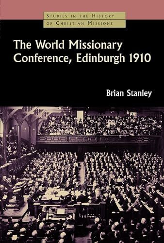 The World Missionary Conference, Edinburgh 1910 (Studies in the History of Christian Missions)