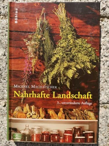 Nahrhafte Landschaft: Ampfer, Kümmel, Rapunzelgemüse, Speiselaub und andere wiederentdeckte Nutz- und Heilpflanzen
