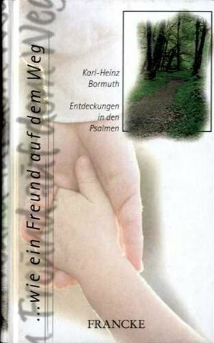 ... wie ein Freund auf dem Weg: Entdeckungen in den Psalmen