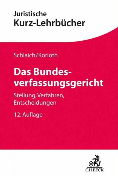 Das Bundesverfassungsgericht: Stellung, Verfahren, Entscheidungen (Kurzlehrbücher für das Juristische Studium)