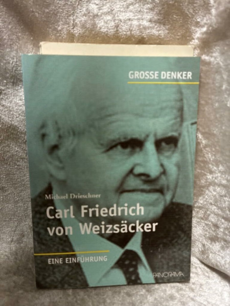 Carl Friedrich von Weizsäcker: Eine Einführung (Große Denker)